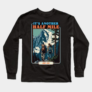 Its Another Half Mile Or So Mountain Hiking Long Sleeve T-Shirt